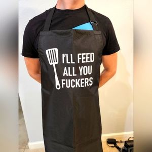 I'll feed all you f*ckers apron
